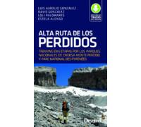 Alta Ruta de los Perdidos. Trekking en 6 etapas: Trekking en 6 etapas por los Parques Nacionales de Ordesa y Monte Perdido y Parc National des Pyrénèespp (GUIAS EXCURSIONISTAS)