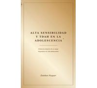 Alta Sensibilidad y TDAH en la adolescencia: evidencia empírica de un sesgo diagnóstico: Estudio con adolescentes sobre dificultades académicas, comorbilidad y regulación emocional