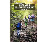 ALTA VIA 1 DOLOMITES HIKING GUIDE: A Step-by-Step Guide to the Legendary Dolomites Trail-Itineraries, Hut-to-Hut Routes, and Insider Secrets.