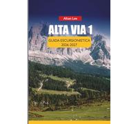 ALTA VIA 1 GUIDA ESCURSIONISTICA 2026-2027: Guasti delle tappe, prenotazioni rifugio, consigli per la stagione intermedia, sentieri nascosti e costi ... (Trailblazer’s Ultimate Hiking Guides)