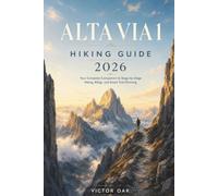 ALTA VIA 1 HIKING GUIDE 2026: Your Complete Companion to Stage-by- Stage Hiking, Rifugi, and Smart Trail Planning