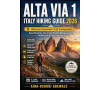 ALTA VIA 1 ITALY HIKING GUIDE 2026: Ultimate Dolomites Trail Companion Easy Itineraries, Hut-to-Hut Routes, Refuge Guide, Packing List & First-Time Tips: 3 (THE TRAIL COMPANION COLLECTION)