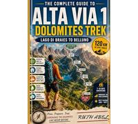 Alta Via 1 Trecking Guide 2026: Dolomite Adventure Guide Detailed Routes, Hut to Hut Planning, Maps, Packing List and Insiders Tip for An Unforgettable Alpine Trek