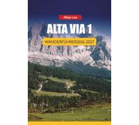 ALTA VIA 1 WANDERFÜHRER 2026-2027: Etappenaufteilungen, Rifugio-Reservierungen, Tipps für die Schultersaison, versteckte Wege und zuverlässige Preise ... 34 (Trailblazer’s Ultimate Hiking Guides)