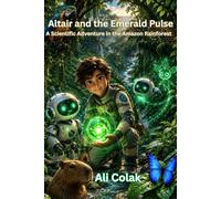 Altair and the Emerald Pulse (Book 6 in the Altair’s Adventures Series): A Scientific Adventure in the Amazon Rainforest