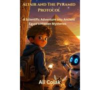 Altair and the Pyramid Protocol (Book 7 in the Altair’s Adventures Series): A Scientific Adventure into Ancient Egypt’s Hidden Secrets