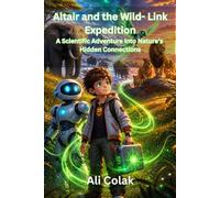 Altair and the Wild- Link Expedition (Book 5 in the Altair’s Adventures Series): A Scientific Adventure into Nature’s Hidden Connections