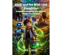 Altair and the Wild- Link Expedition (Book 5 in the Altair’s Adventures Series): A Scientific Adventure into Nature’s Hidden Connections