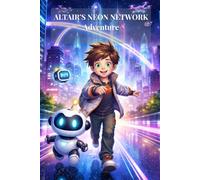 Altair’s Neon Network Adventure: A Journey into the World of AI, Networks, and Smart Cities (Altair's Adventures Book 3)