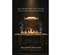 Altar Before the Pulpit: A Guide to Worship that Prepares Hearts for the Word