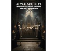 Altar der Lust: Wenn das Gesetz des Fleisches das Wort Gottes bricht (Wie die KI das lieben lernte)