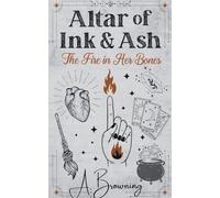 Altar of Ink & Ash: The Fire in Her Bones