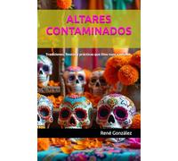 ALTARES CONTAMINADOS: Tradiciones, fiestas y prácticas que Dios nunca ordenó (Escuela del Espíritu)