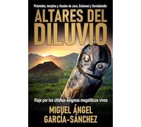 ALTARES DEL DILUVIO: Pirámides, templos y rituales de Java, Sulawesi y Sondalandia: Viaje por los últimos enigmas megalíticos vivos