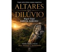 ALTARES DO DILÚVIO: Viagem pelos últimos enigmas megalíticos. Pirâmides, templos e rituais de Java, Sulawesi e Sundalândia (FRONTERAS)