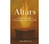 Altars: A 30-Day Devotional of Surrender and Sacred Encounter