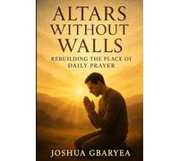 Altars Without Walls: Rebuilding the Place of Daily Prayer (Prayer and Healing)