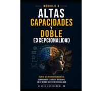 Altas capacidades y doble excepcionalidad: Curso de Neurodivergencia: Comprender la mente diferente en un mundo que exige normalidad (LIBRO 6)