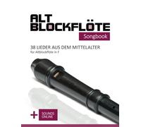 Altblockflöte Songbook - 38 Lieder aus dem Mittelalter für Altblockflöte in F: + Sounds online (Altblockflöte Songbooks)