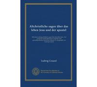 Altchristliche sagen über das leben Jesu und der apostel: Mit einem anhang: Jüdische sagen über das leben Jesu. Auf grund der apokryphischen ... des Talmud u.a. dargestellt von Ludwig Couard