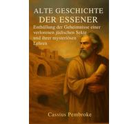 Alte Geschichte der Essener: Enthüllung der Geheimnisse einer verlorenen jüdischen Sekte und ihrer mysteriösen Lehren