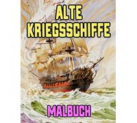 Alte Kriegsschiffe Malbuch: Färbung Seiten Von Schlachtschiffen Galeonen Großseglern Piraten Galeeren Marine Karavellen Fregatten Segelschiffen ... | Kinder Erwachsene Jugendliche (Schiffe)