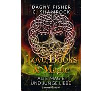Alte Magie und junge Liebe: Love, Books & Magic - Sammelband 6 (Sammelbände Love, Books & Magic)