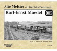 Alte Meister der Eisenbahn-Photographie: Karl-Ernst Maedel 1: Die Jahre 1956 bis 1960
