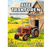 Alte Traktoren Graustufen Malbuch für Erwachsene: 38 Detailreiche Landmaschinen Illustrationen mit Vintage Schlepper, Bauernhof Technik und klassische ... Ausmalbilder der Autorin Ursula Schmitt)