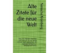 Alte Zitate für die neue Welt: Was die Weisen meinten und warum wir es heute immer noch verkacken. 40 radikale Spiegel zur Selbsterkenntnis.