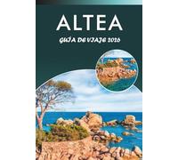ALTEA GUÍA DE VIAJE 2026: Descubre el encanto costero de España, las mejores playas, atracciones, joyas ocultas, gastronomía local, cultura, ... para todos los viajeros del Mediterráneo.