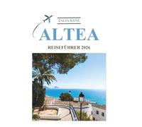 Altea Reiseführer 2026: Insidertipps, Essen, Kultur