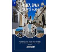 Altea, Spain: Discover Coastal Charm, Local Culture, and Scenic Beauty in the Jewel of Costa Blanca