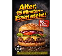 Alter, 15 Minuten - Essen steht!: Heißluftfritteuse-Kochbuch für Teenager: 100 Rezepte mit nur 5 Zutaten - schnell & knusprig, ganz ohne Vorkenntnisse