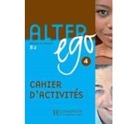 Alter Ego 4. Niveau B2. Cahier D'Exercices: Cahier d'activités: Vol. 4 (HACHETTE)