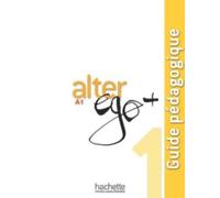 ALTER EGO+A1 GUIA PROFESOR: Guide pédagogique (HACHETTE)