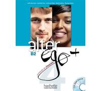 Alter Ego B2 + Plus 4 : Livre Eleve et CD-ROM | Marine Antier, Joëlle Bonenfant, Gabrielle Chort, Catherine Dollez, Michel Guilloux, Sylvie