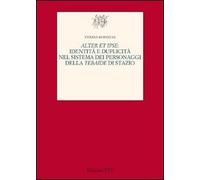 Alter et ipse. Identità e duplicità nel sistema dei personaggi della Tebaide di Stazio (Testi e studi di cultura classica)
