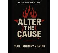 Alter The Cause: Official Band Lore