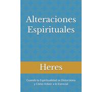Alteraciones Espirituales: Cuando la espiritualidad se distorsiona y cómo volver a lo esencial