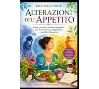 Alterazioni dell’Appetito Cause, sintomi e rimedi omeopatici per fame nervosa, inappetenza e squilibri alimentari: Guida pratica ai principali rimedi ... fame nervosa, disturbi dell’appetito
