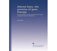 Altered fates, the promise of gene therapy: An examination of the revolution that may change the face of medicine