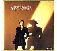 Altered Images - Bring Me Closer