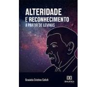 Alteridade E Reconhecimento A Partir De Levinas (ebook)