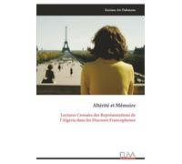 Altérité et Mémoire: Lectures Croisées des Représentations de l’Algérie dans les Discours Francophones