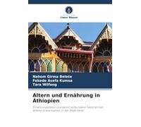 Altern und Ernährung in Äthiopien: Ernährungsstatus und damit verbundene Faktoren bei älteren Erwachsenen in der Stadt Harar
