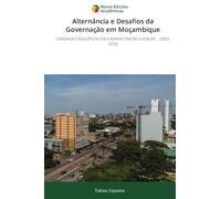 Alternância e Desafios da Governação em Moçambique: CIDADANIA E RESILIÊNCIA SOB A ADMINISTRAÇÃO GUEBUZA, (2005-2015)