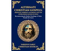 Alternate Christian Gospels: Reconstructing the Earliest Teachings of Christ Outside the Canon (Library of Alexandria)