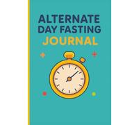Alternate Day Fasting Journal: 90-Day Guided Tracker for Intermittent Diet| Large Print Easy To Read | 6 x 9 Inch | 120 Pages | Best for Beginners & Weight Loss Goals