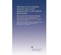 Alternate work schedules and part time career opportunities in the Federal government: Hearings before the Subcommittee on Manpower and Civil Service ... session ... September 29, 30, October 7, 1975